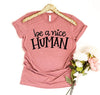 Be a Nice Human T-shirt by T-Shirt Crazed