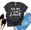 You Are So Loved T-shirt by T-Shirt Crazed