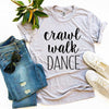 Crawl Walk Dance T-shirt by T-Shirt Crazed