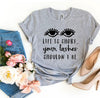 Life Is Short Your Lashes Shouldn't Be T-shirt by T-Shirt Crazed