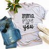 Imma Pray For You T-shirt by T-Shirt Crazed