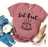 But First Coffee T-shirt by T-Shirt Crazed