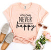 You Can Never Have Too Much Happy T-shirt by T-Shirt Crazed