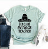 Nacho Average Teacher T-shirt by T-Shirt Crazed