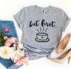 But First Coffee T-shirt by T-Shirt Crazed