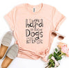 My Dogs Can Have A Better Life T-Shirt by Furr Baby Gifts