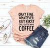 Okay Fine Whatever T-shirt by T-Shirt Crazed