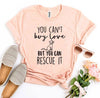 You Can't Buy Love But You Can Rescue It T-Shirt by Furr Baby Gifts