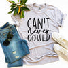 Can't Never Could T-shirt by T-Shirt Crazed