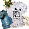 Totally Aware That I'm Rare T-shirt by T-Shirt Crazed