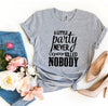 Alittle Party Never Killed Nobody T-shirt by T-Shirt Crazed