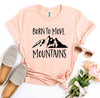 Born To Move Mountains T-shirt by T-Shirt Crazed