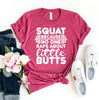 Squat Because No One Raps About Little Butts T-shirt by T-Shirt Crazed
