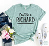 Don't Be A Richard T-shirt by T-Shirt Crazed