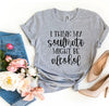 I Think My Soulmate Might Be Alcohol T-shirt by T-Shirt Crazed