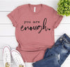 You Are Enough T-shirt by T-Shirt Crazed