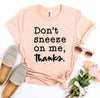 Don't Sneeze On Me T-shirt by T-Shirt Crazed