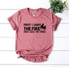 First I Light The Fire T-shirt by T-Shirt Crazed