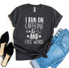 I Run On Caffeine Cats And Cuss Words T-Shirt by Furr Baby Gifts