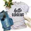 Hello Gorgeous T-shirt by T-Shirt Crazed