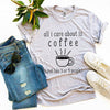 All I Care About Is Coffee T-shirt by T-Shirt Crazed