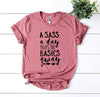A Sass a Day Keeps The Basics Away T-shirt by T-Shirt Crazed