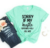 Sorry If My Hustle Offends You T-shirt by T-Shirt Crazed