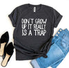 Don't Grow Up It Really Is a Trap T-shirt by T-Shirt Crazed