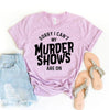 Sorry I Can't My Murder Shows Are On T-shirt by T-Shirt Crazed