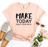 Make Today Awesome T-shirt by T-Shirt Crazed