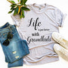 Life Is Just Better With Grandkids T-shirt by T-Shirt Crazed