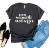 Even Mermaids Need Coffee T-shirt by T-Shirt Crazed