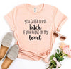 Climb Bitch If You Want On My Level T-shirt by T-Shirt Crazed