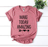 Make Today Amazing T-shirt by T-Shirt Crazed