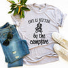 Life Is Better By The Campfire T-shirt by T-Shirt Crazed