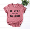 All I Need Is Mascara And Caffeine T-shirt by T-Shirt Crazed