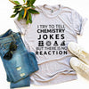 I Try To Tell Chemistry Jokes T-shirt by T-Shirt Crazed