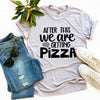 After This We Are Getting Pizza T-shirt by T-Shirt Crazed
