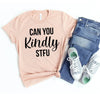 Can You Kindly STFU T-shirt by T-Shirt Crazed