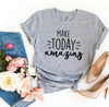 Make Today Amazing T-shirt by T-Shirt Crazed