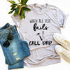When All Else Fails Call Dad T-shirt by T-Shirt Crazed