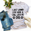 I Just Wanna Stay Home & Chill With My Dog T-shirt by T-Shirt Crazed