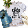 Life Is Great Dogs Make It Better T-Shirt by Furr Baby Gifts