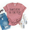 Always Read The Fine Print T-shirt by T-Shirt Crazed