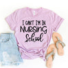 I Can't I'm In Nursing School T-shirt by T-Shirt Crazed
