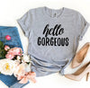 Hello Gorgeous T-shirt by T-Shirt Crazed