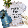 Does This Baby Make Me Look Fat T-shirt by T-Shirt Crazed