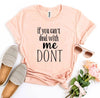 If You Can't Deal With Me Don't T-shirt by T-Shirt Crazed