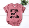 Haters Don't Sparkle T-shirt by T-Shirt Crazed