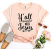 Y'all Seriously Need Jesus T-shirt by T-Shirt Crazed